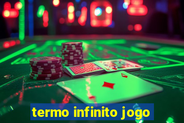 termo infinito jogo